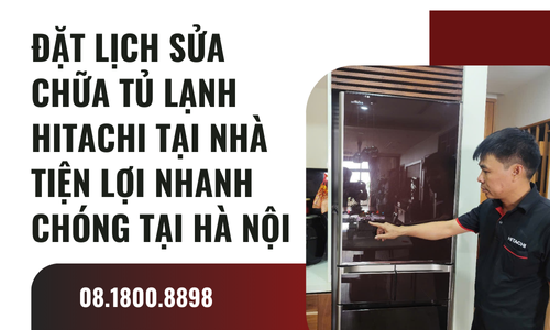 Đặt lịch sửa chữa tủ lạnh Hitachi tại nhà tiện lợi nhanh chóng tại Hà Nội