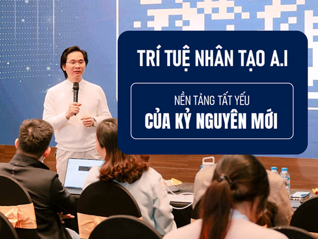Trí tuệ nhân tạo AI – Nền tảng tất yếu của kỷ nguyên mới